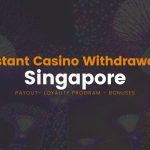 Instant withdrawal online casino Singapore