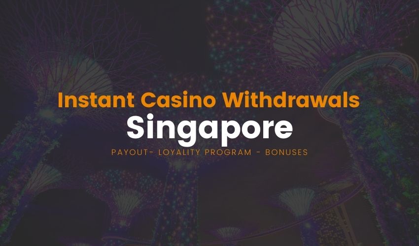 Instant withdrawal online casino Singapore