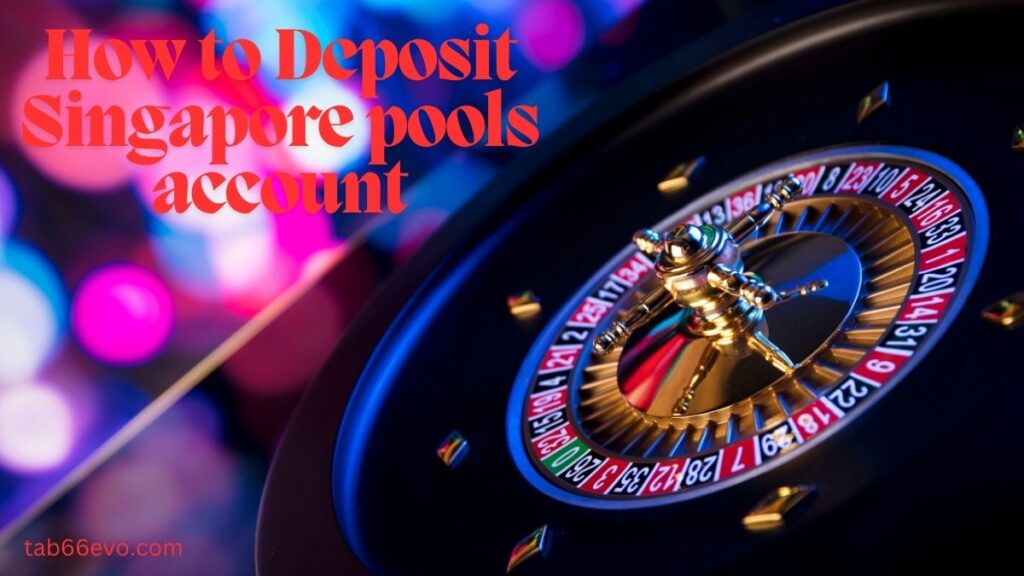 How to Deposit Singapore pools account
